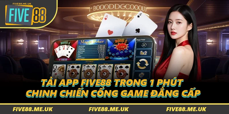 Tải App FIVE88 Trong 1 Phút - Chinh Chiến Cổng Game Đẳng Cấp