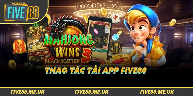 Thao tác tải app FIVE88