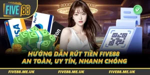 Hướng Dẫn Rút Tiền FIVE88 - An Toàn, Uy Tín, Nhanh Chóng