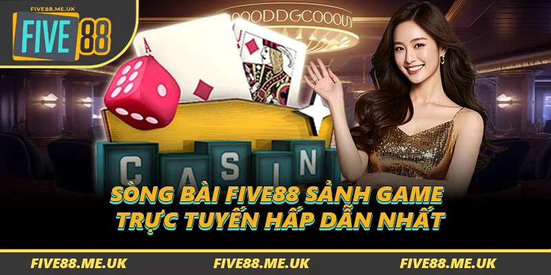 Sòng bài FIVE88 sảnh game trực tuyến hấp dẫn nhất