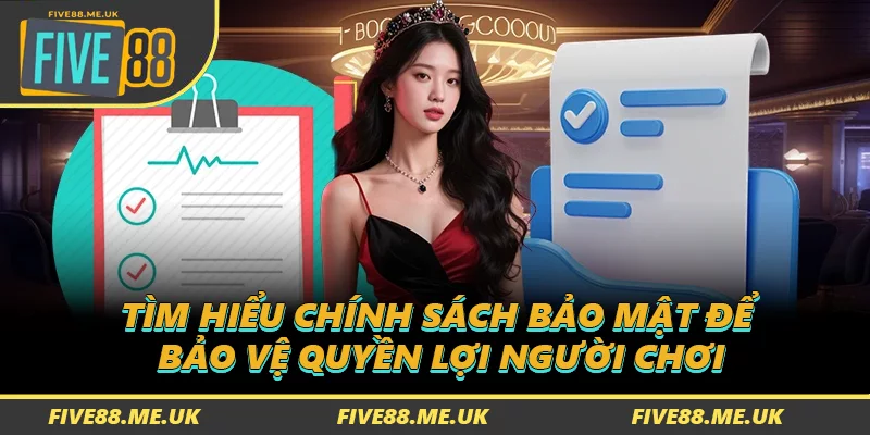 Tìm hiểu chính sách bảo mật để bảo vệ quyền lợi người chơi