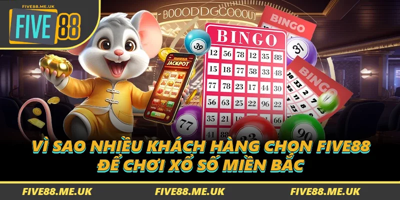 Vì sao nhiều khách hàng chọn FIVE88 để chơi XSMB